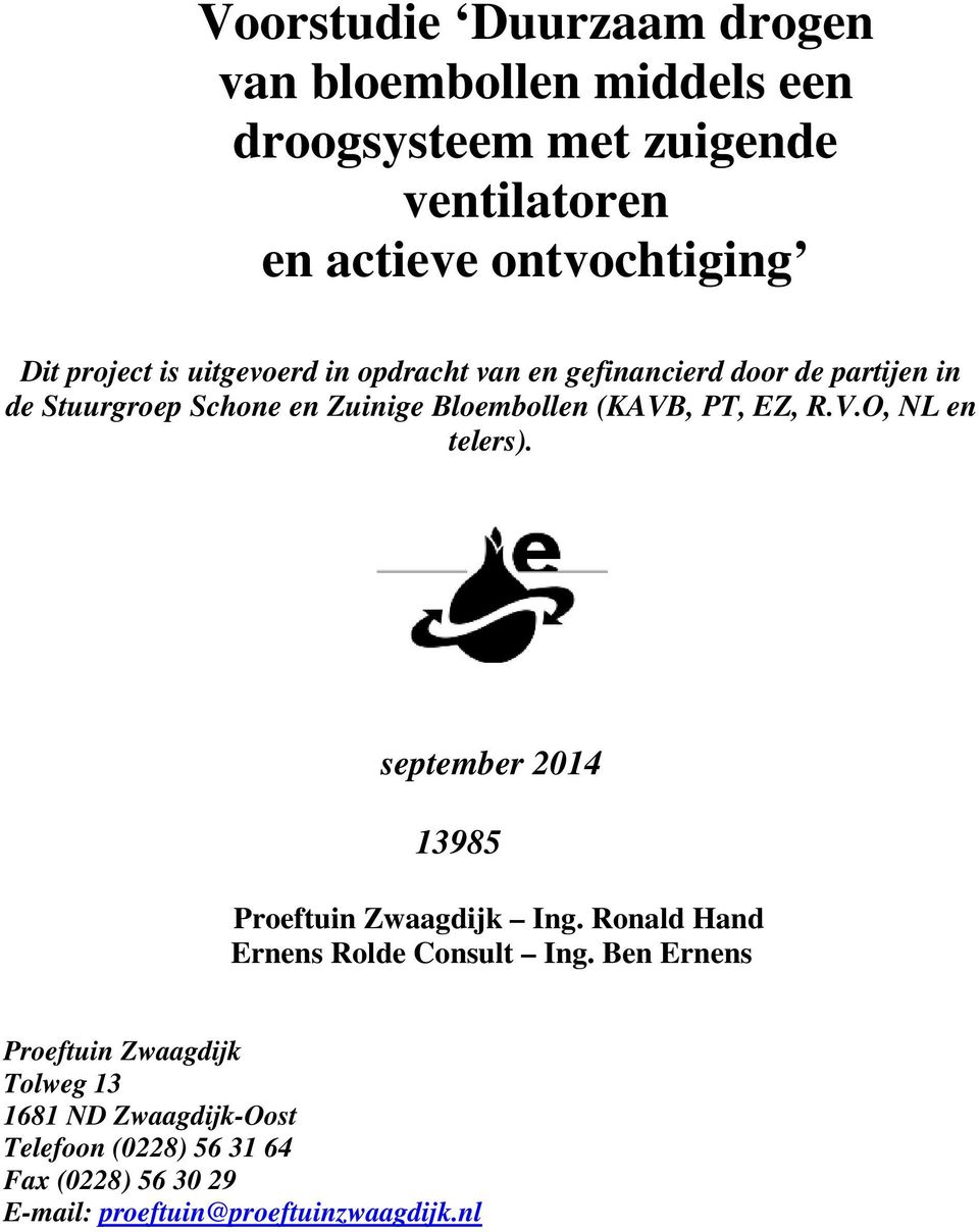 PT, EZ, R.V.O, NL en telers). september 2014 13985 Proeftuin Zwaagdijk Ing. Ronald Hand Ernens Rolde Consult Ing.