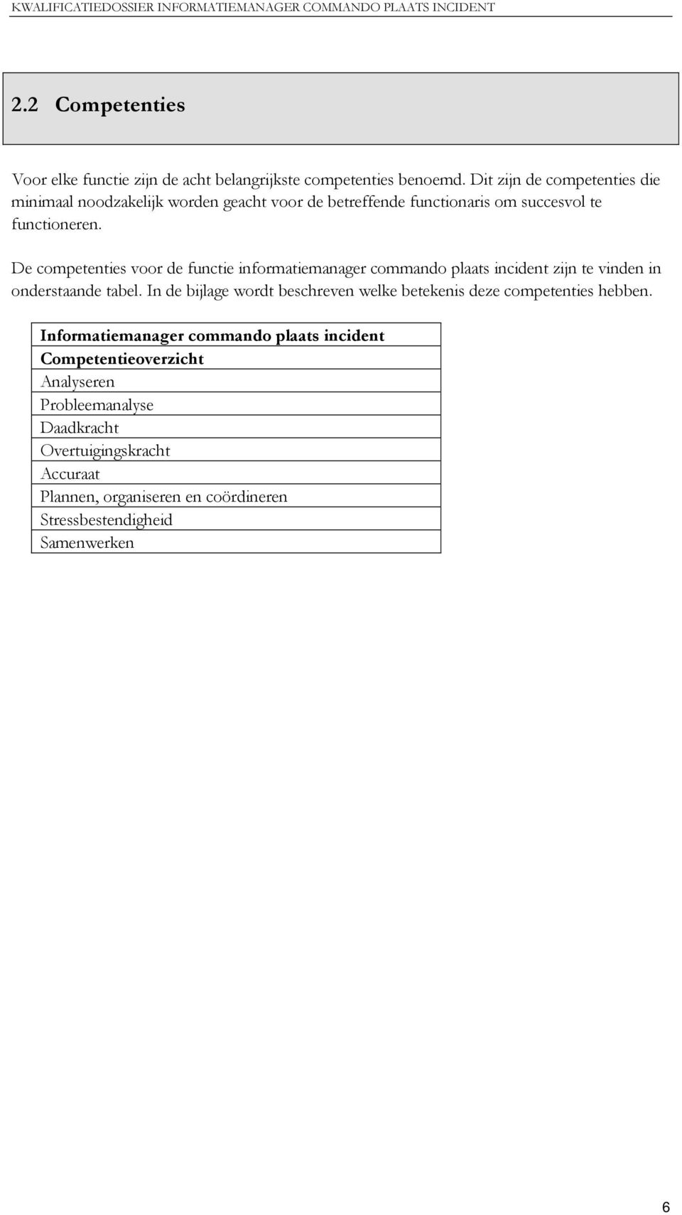 De competenties voor de functie informatiemanager commando plaats incident zijn te vinden in onderstaande tabel.