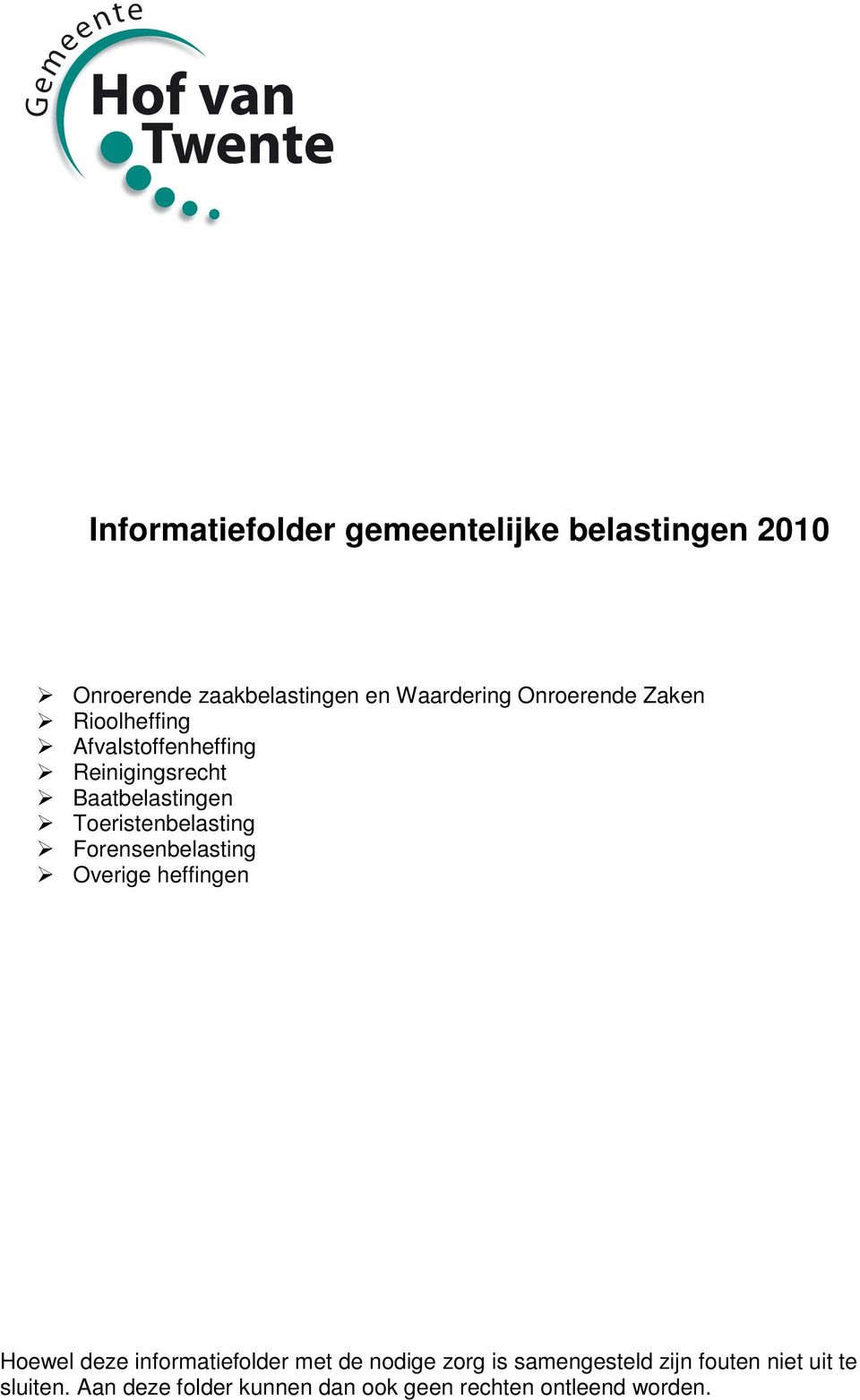 Toeristenbelasting Forensenbelasting Overige heffingen Hoewel deze informatiefolder met de