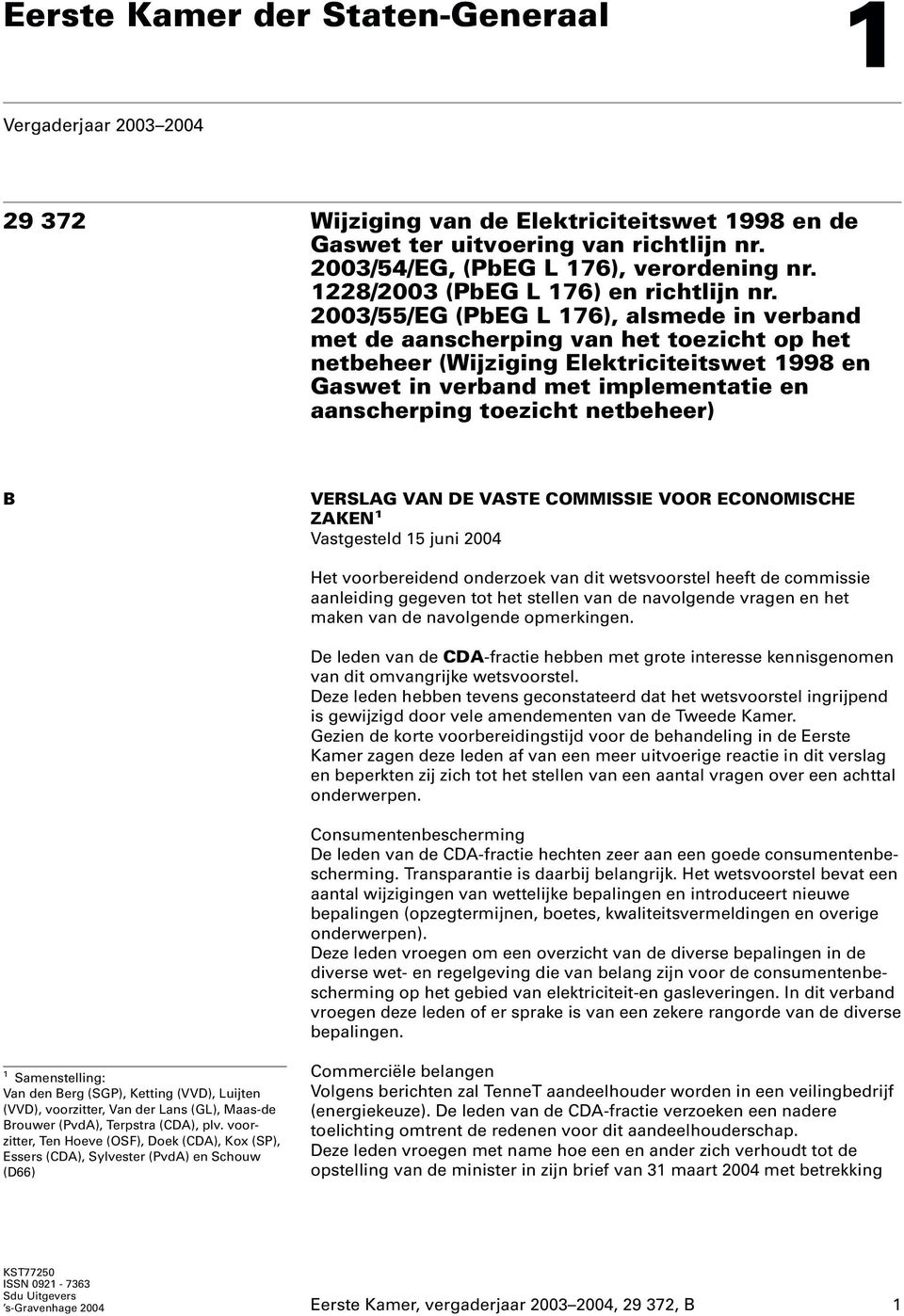 2003/55/EG (PbEG L 176), alsmede in verband met de aanscherping van het toezicht op het netbeheer (Wijziging Elektriciteitswet 1998 en Gaswet in verband met implementatie en aanscherping toezicht