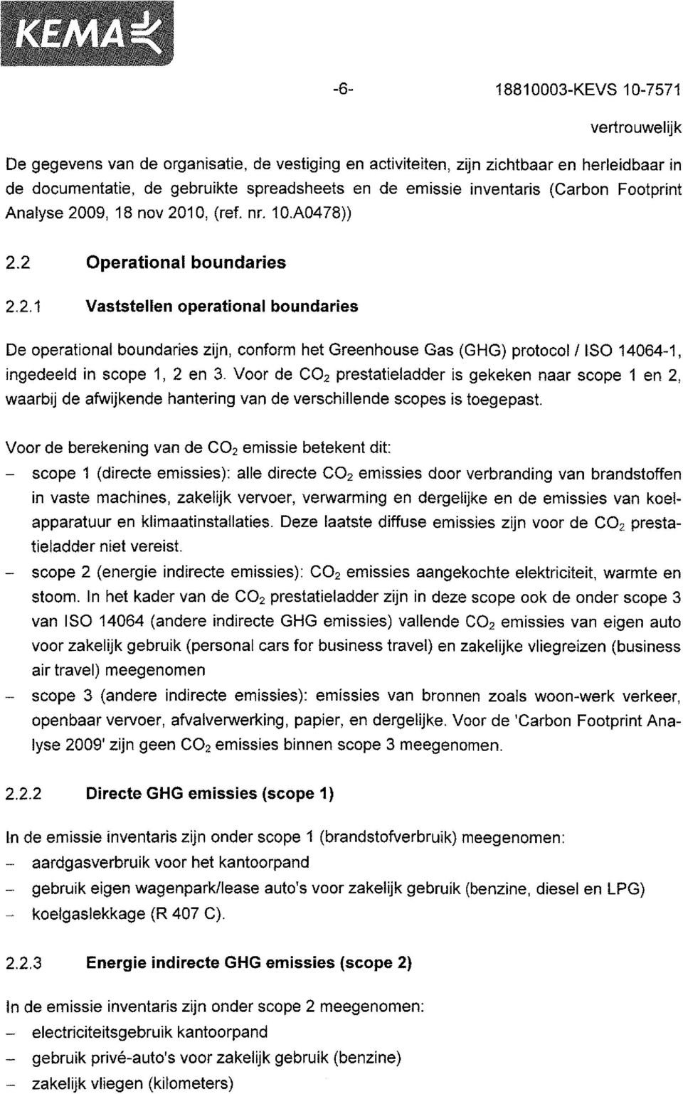 Voor de C0 2 prestatieladder is gekeken naar scope 1 en 2, waarbij de afwijkende hantering van de verschillende scopes is toegepast.