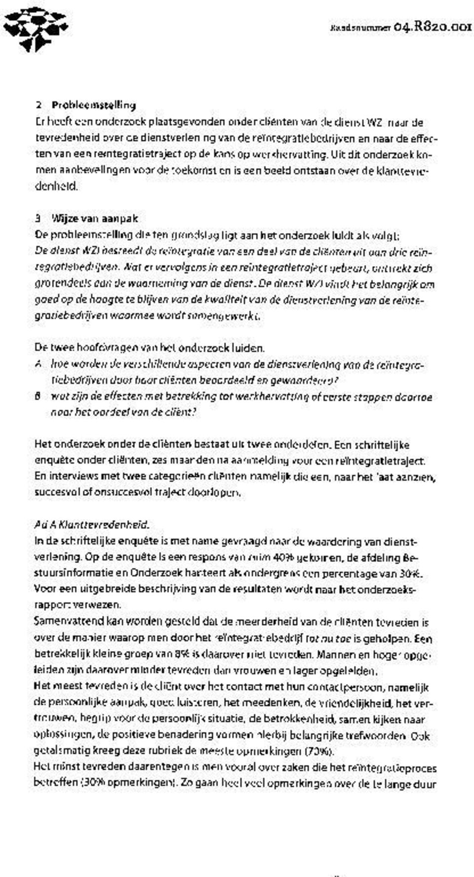 reintegratietraject op de kans op werkhervatting. Uit dit onderzoek komen aanbevelingen voor de toekomst en is een beeld ontstaan over de klanttevredenheid.