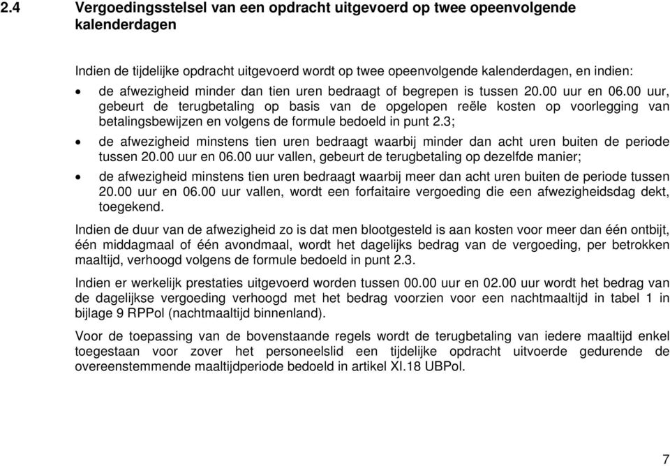 00 uur, gebeurt de terugbetaling op basis van de opgelopen reële kosten op voorlegging van betalingsbewijzen en volgens de formule bedoeld in punt 2.