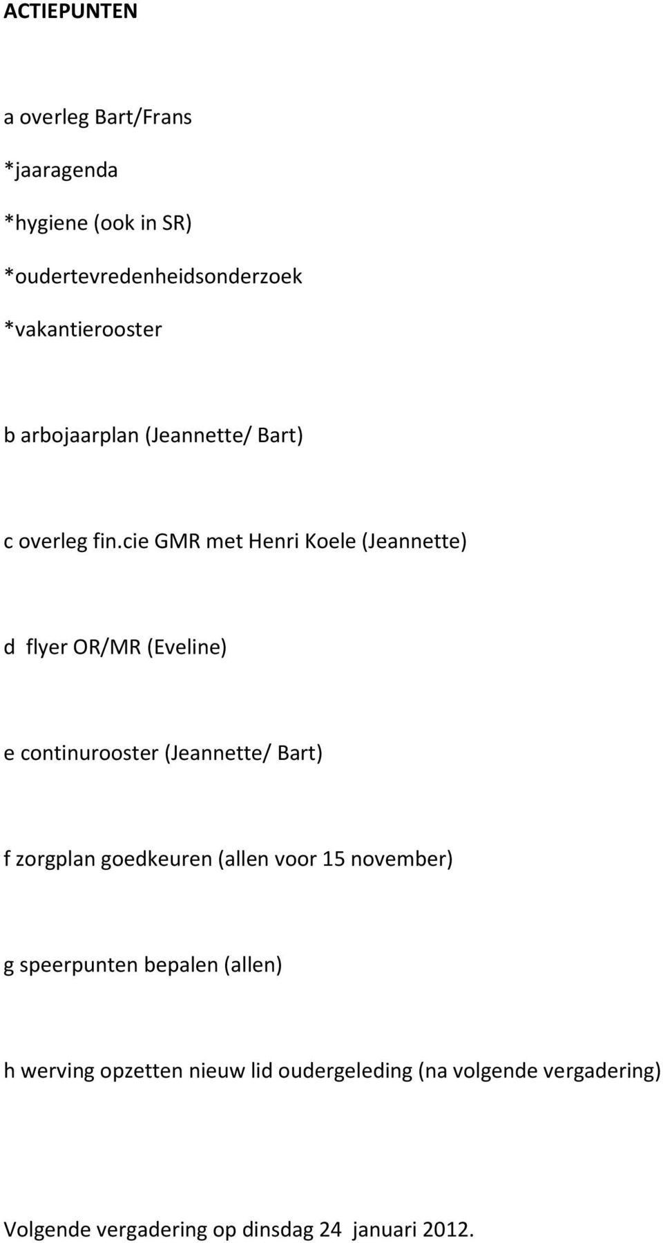 cie GMR met Henri Koele (Jeannette) d flyer OR/MR (Eveline) e continurooster (Jeannette/ Bart) f zorgplan