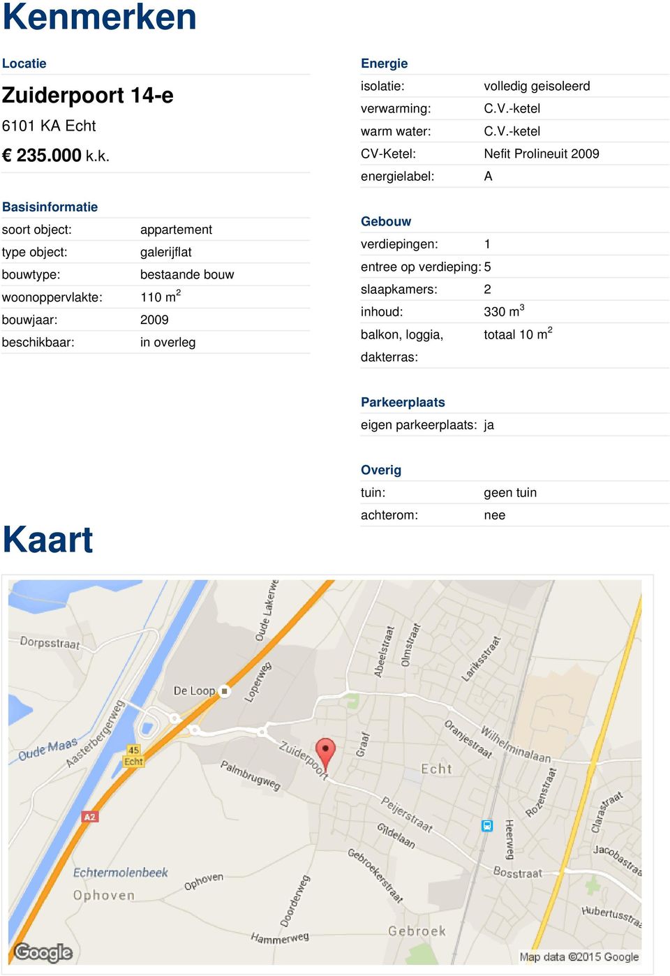 k. CV-Ketel: Nefit Prolineuit 2009 energielabel: A Basisinformatie soort object: appartement type object: galerijflat bouwtype: