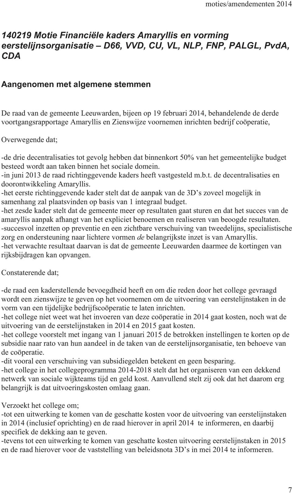 binnenkort 50% van het gemeentelijke budget besteed wordt aan taken binnen het sociale domein. -in juni 2013 de raad richtinggevende kaders heeft vastgesteld m.b.t. de decentralisaties en doorontwikkeling Amaryllis.