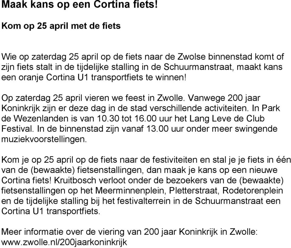 transportfiets te winnen! Op zaterdag 25 april vieren we feest in Zwolle. Vanwege 200 jaar Koninkrijk zijn er deze dag in de stad verschillende activiteiten. In Park de Wezenlanden is van 10.