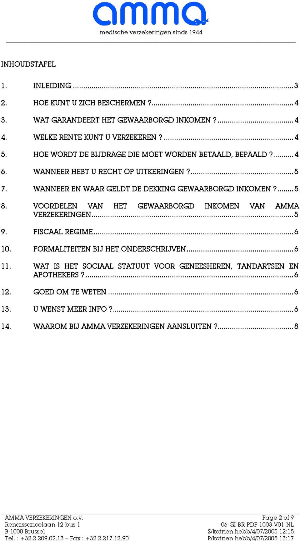 VOORDELEN VAN HET GEWAARBORGD INKOMEN VAN AMMA VERZEKERINGEN...5 9. FISCAAL REGIME...6 10. FORMALITEITEN BIJ HET ONDERSCHRIJVEN...6 11.