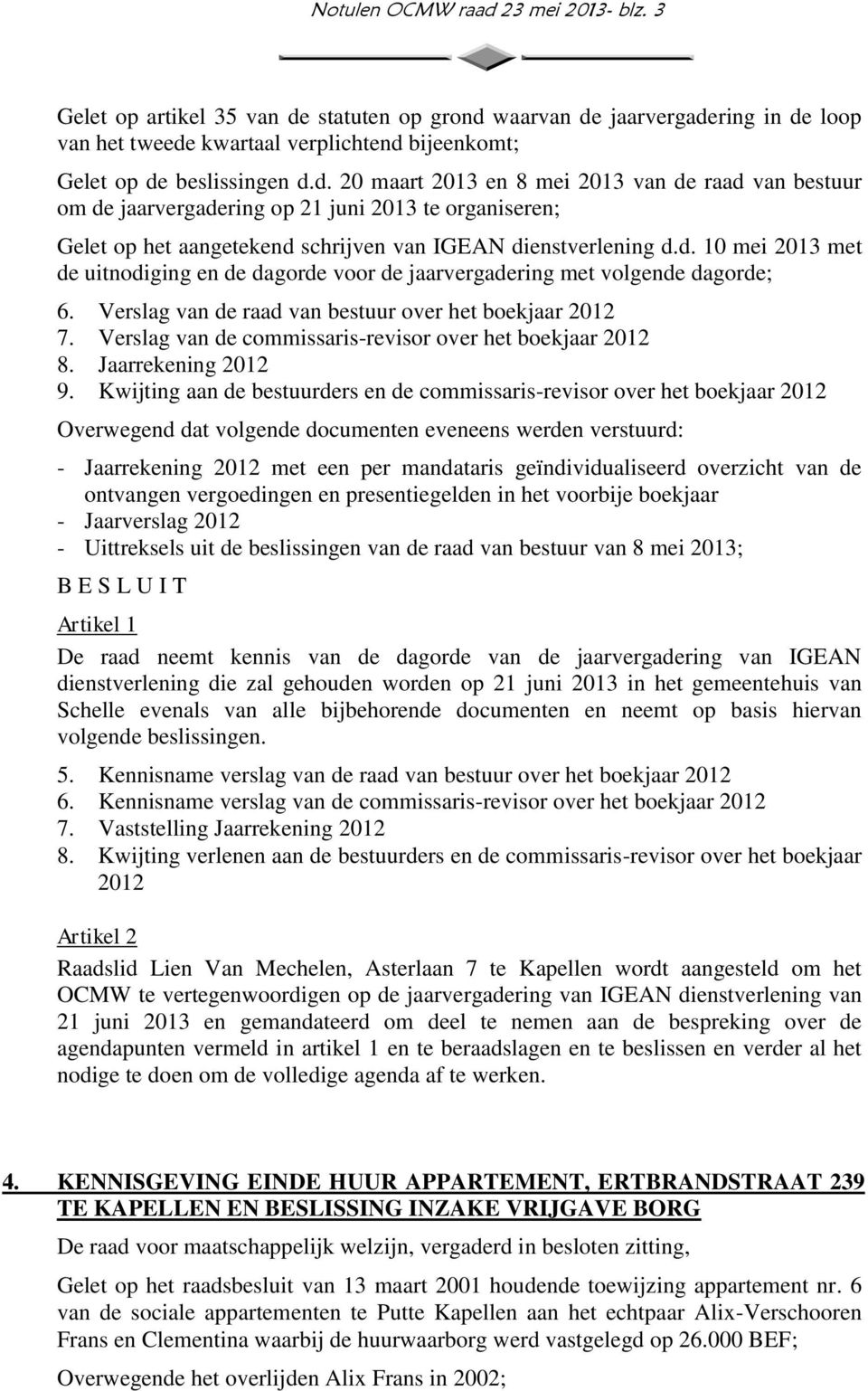 Verslag van de commissaris-revisor over het boekjaar 2012 8. Jaarrekening 2012 9.