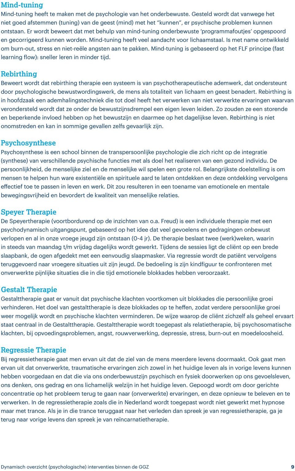 Er wordt beweert dat met behulp van mind-tuning onderbewuste programmafoutjes opgespoord en gecorrigeerd kunnen worden. Mind-tuning heeft veel aandacht voor lichaamstaal.