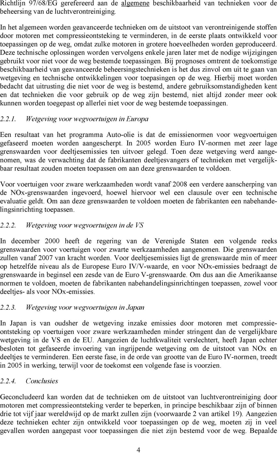 weg, omdat zulke motoren in grotere hoeveelheden worden geproduceerd.