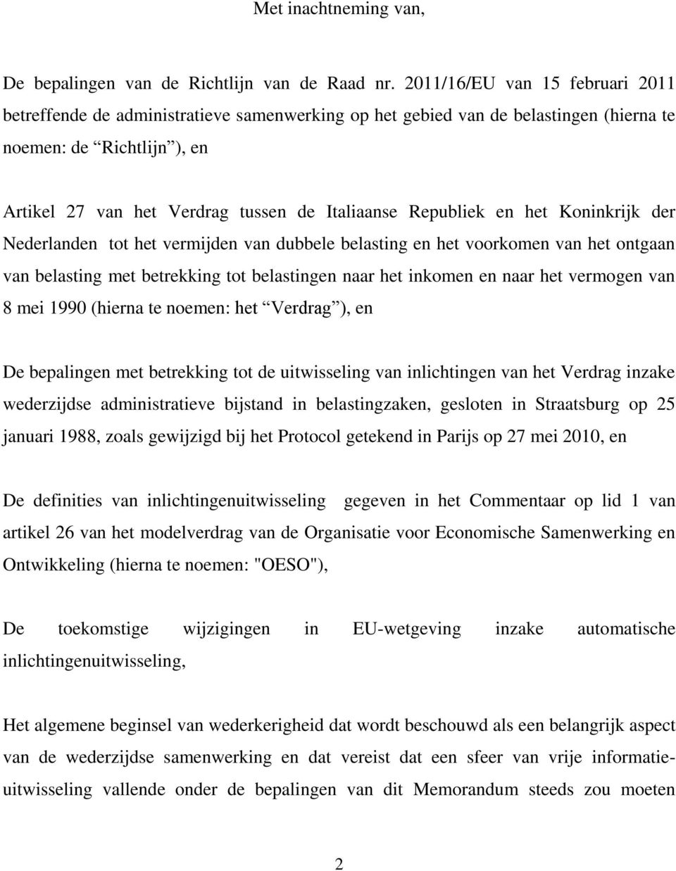 Republiek en het Koninkrijk der Nederlanden tot het vermijden van dubbele belasting en het voorkomen van het ontgaan van belasting met betrekking tot belastingen naar het inkomen en naar het vermogen