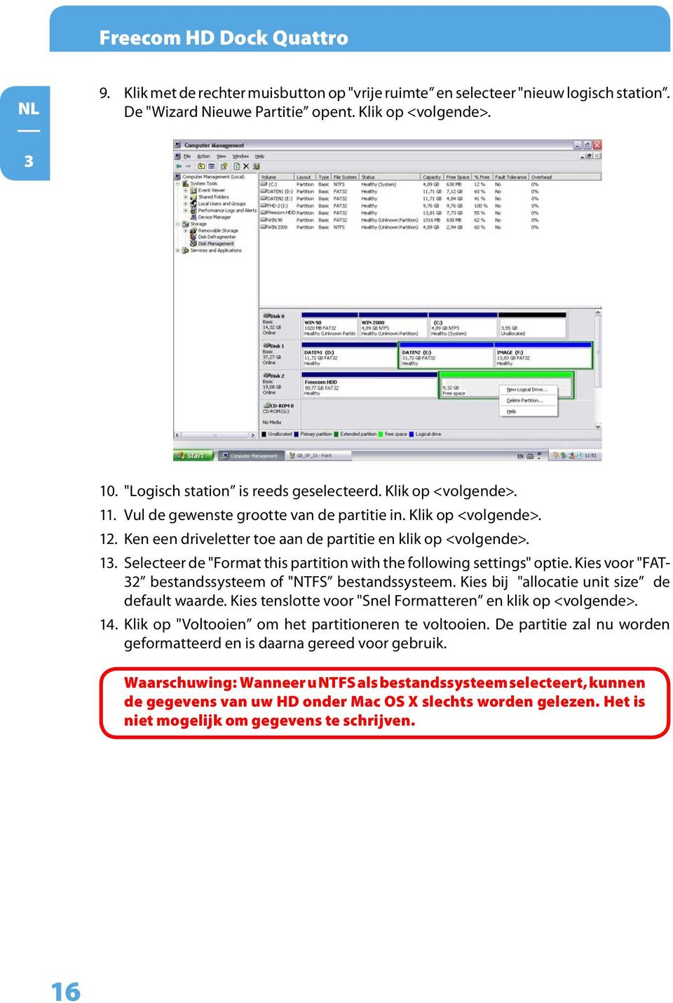 Selecteer de "Format this partition with the following settings" optie. Kies voor "FAT- 32 bestandssysteem of "NTFS bestandssysteem. Kies bij "allocatie unit size de default waarde.