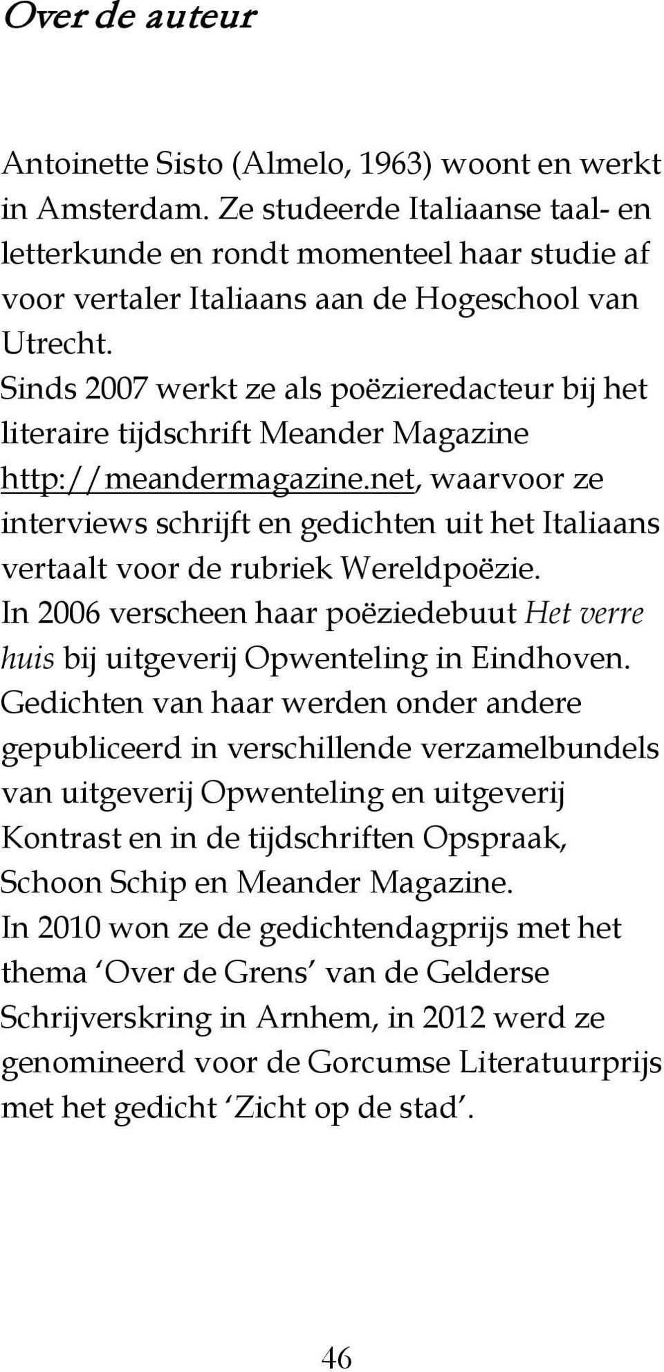 Sinds 2007 werkt ze als poëzieredacteur bij het literaire tijdschrift Meander Magazine http://meandermagazine.