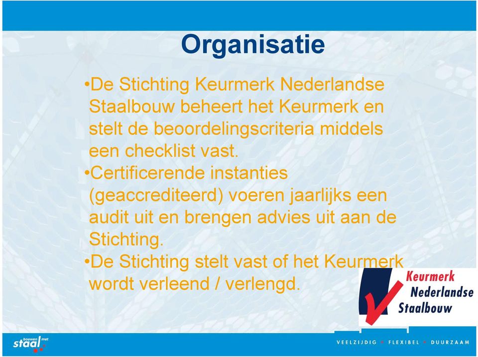 Certificerende instanties (geaccrediteerd) voeren jaarlijks een audit uit en