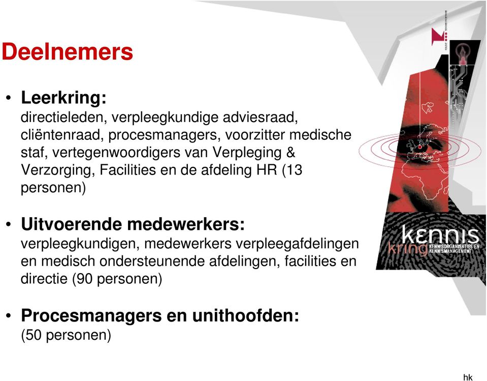 HR (13 personen) Uitvoerende medewerkers: verpleegkundigen, medewerkers verpleegafdelingen en medisch