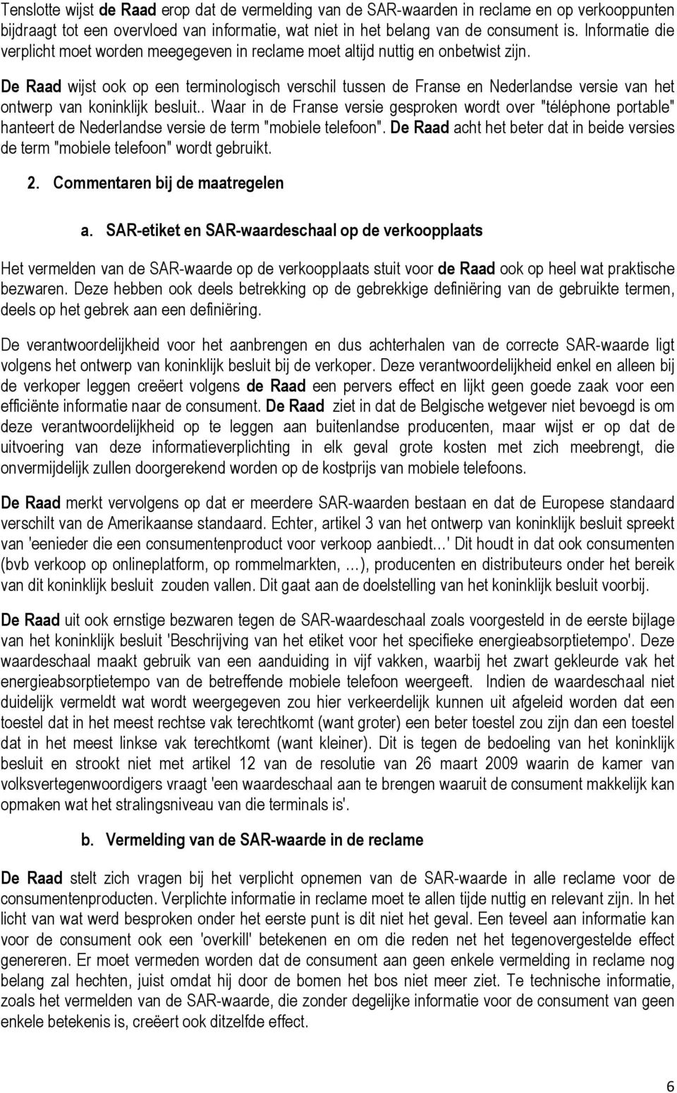 De Raad wijst ook op een terminologisch verschil tussen de Franse en Nederlandse versie van het ontwerp van koninklijk besluit.