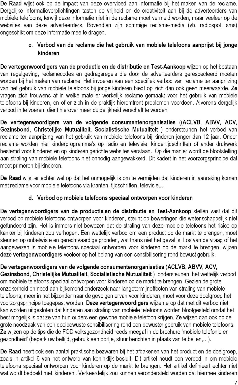 op de websites van deze adverteerders. Bovendien zijn sommige reclame-media (vb. radiospot, sms) ongeschikt om deze informatie mee te dragen. c.