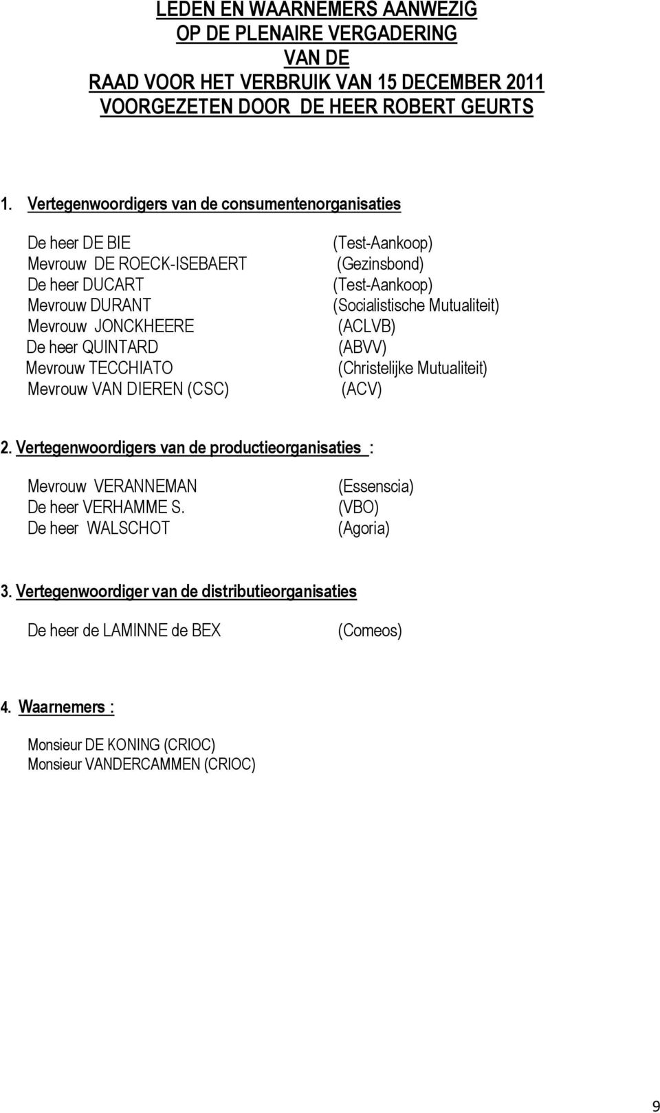 DIEREN (CSC) (Test-Aankoop) (Gezinsbond) (Test-Aankoop) (Socialistische Mutualiteit) (ACLVB) (ABVV) (Christelijke Mutualiteit) (ACV) 2.