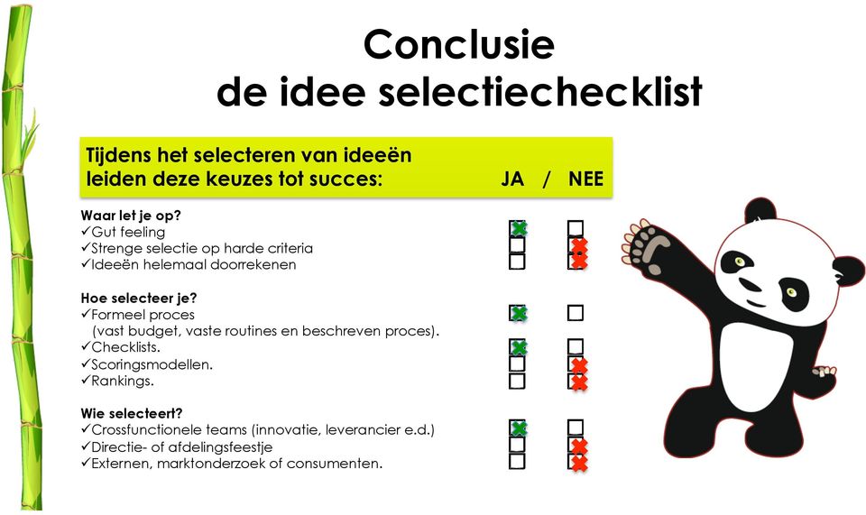 Formeel proces (vast budget, vaste routines en beschreven proces). Checklists. Scoringsmodellen. Rankings.