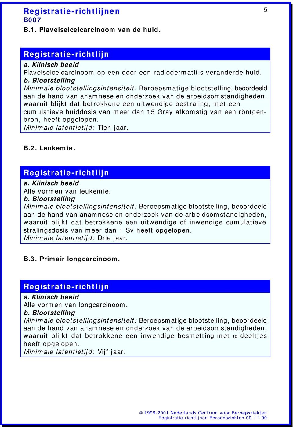 Minimale latentietijd: Tien jaar. B.2. Leukemie. Alle vormen van leukemie.