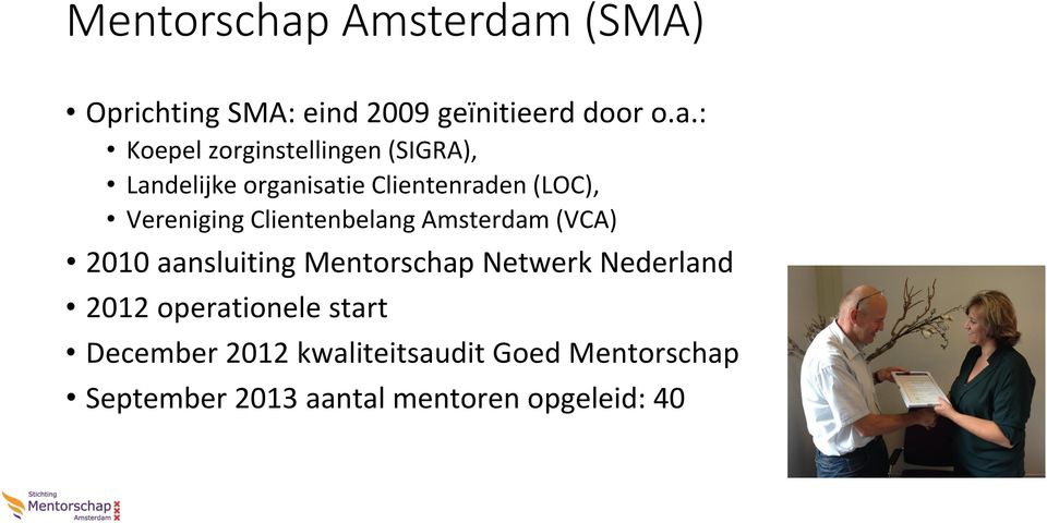 (SMA) Oprichting SMA: eind 2009 geïnitieerd door o.a.