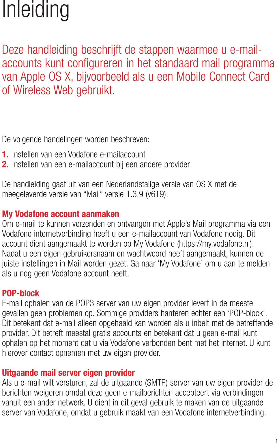 instellen van een e-mailaccount bij een andere provider De handleiding gaat uit van een Nederlandstalige versie van OS X met de meegeleverde versie van Mail versie 1.3.9 (v619).