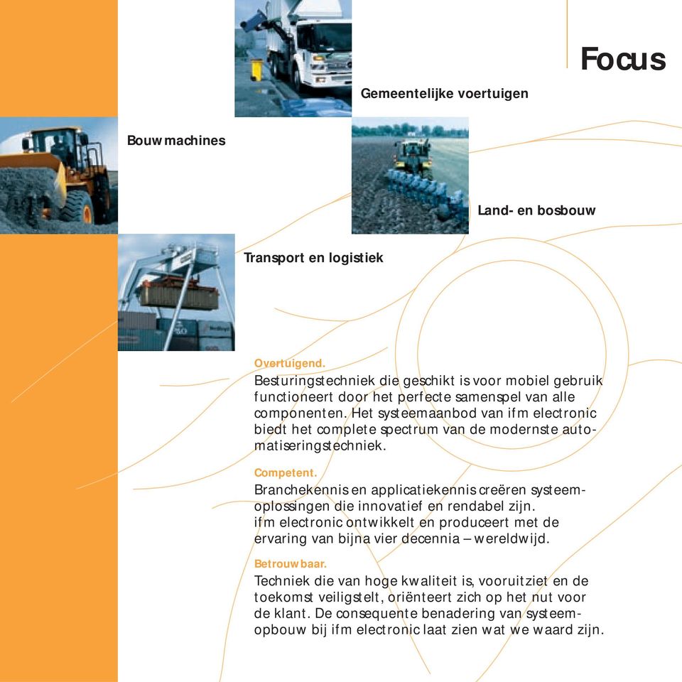 Het systeemaanbod van ifm electronic biedt het complete spectrum van de modernste automatiseringstechniek. Competent.