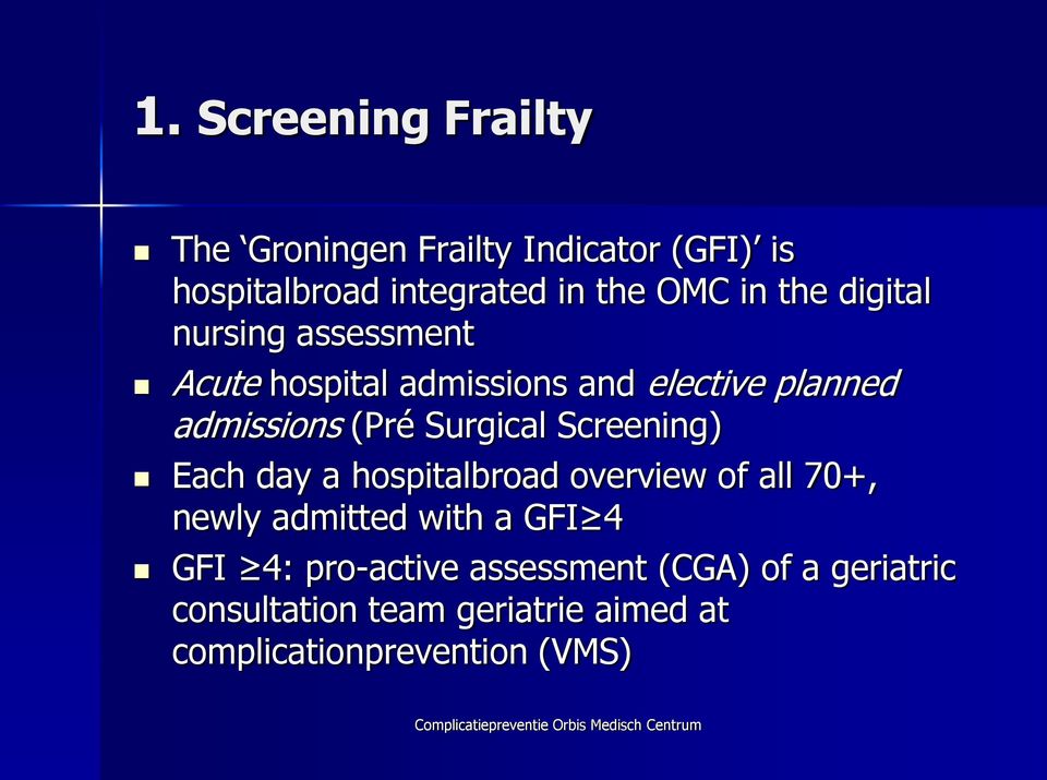 Each day a hospitalbroad overview of all 70+, newly admitted with a GFI 4 GFI 4: pro-active assessment (CGA) of