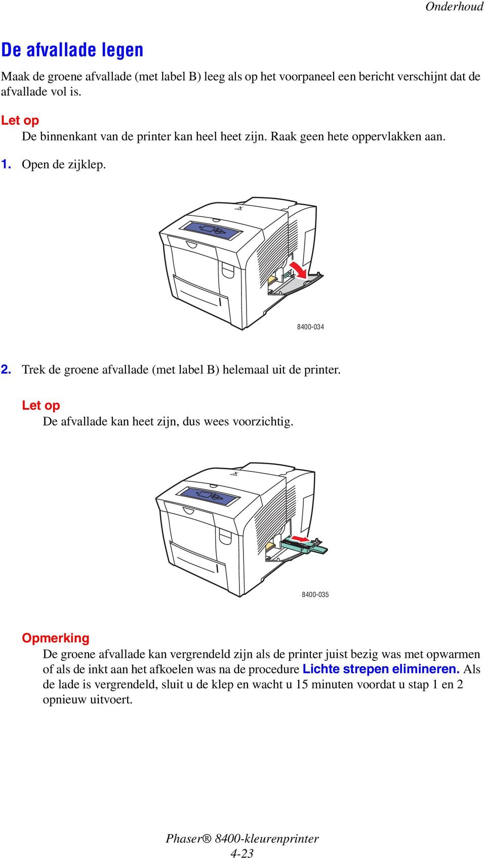 Trek de groene afvallade (met label B) helemaal uit de printer. Let op De afvallade kan heet zijn, dus wees voorzichtig.