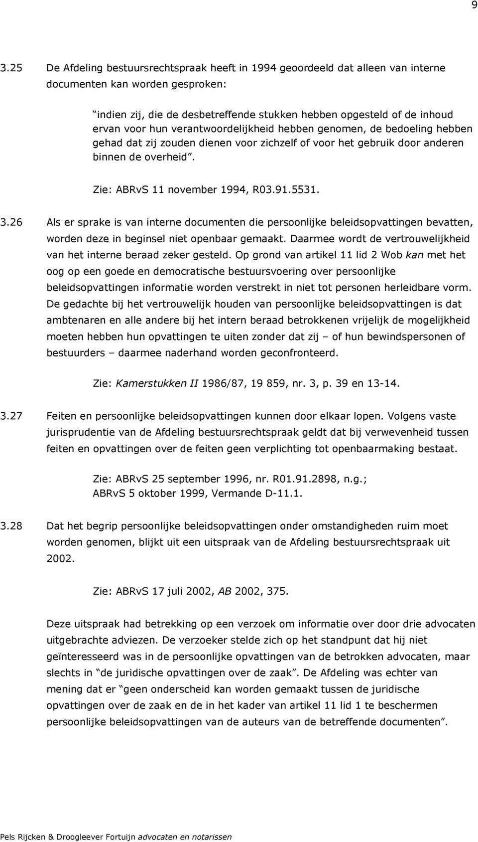 5531. 3.26 Als er sprake is van interne documenten die persoonlijke beleidsopvattingen bevatten, worden deze in beginsel niet openbaar gemaakt.