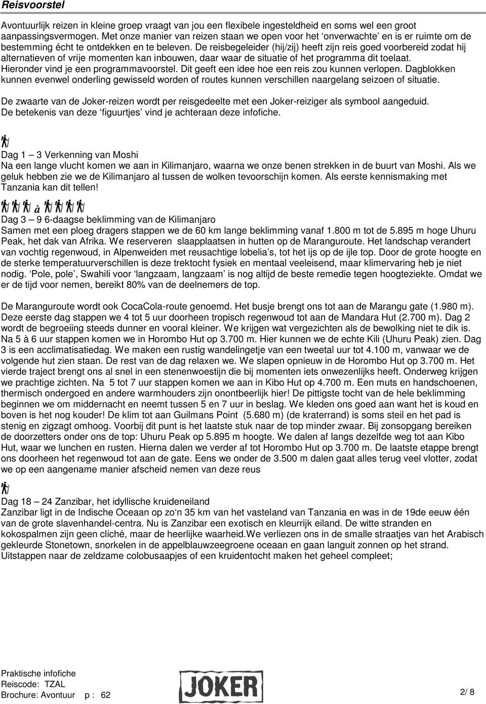 De reisbegeleider (hij/zij) heeft zijn reis goed voorbereid zodat hij alternatieven of vrije momenten kan inbouwen, daar waar de situatie of het programma dit toelaat.