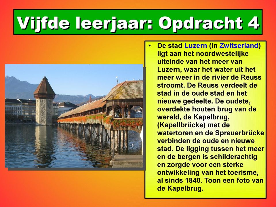 De oudste, overdekte houten brug van de wereld, de Kapelbrug, (Kapellbrücke) met de watertoren en de Spreuerbrücke verbinden de oude en