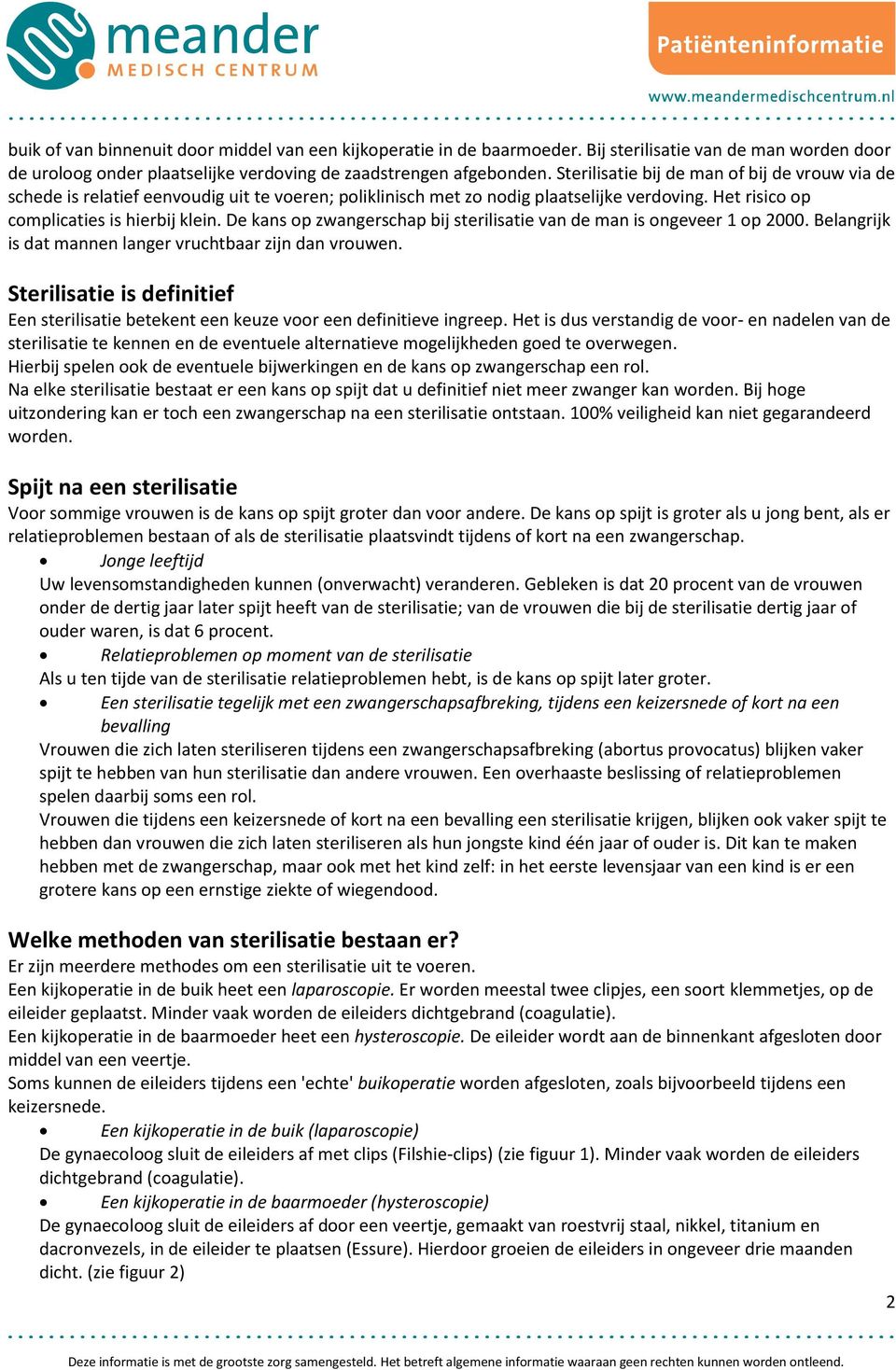 De kans op zwangerschap bij sterilisatie van de man is ongeveer 1 op 2000. Belangrijk is dat mannen langer vruchtbaar zijn dan vrouwen.