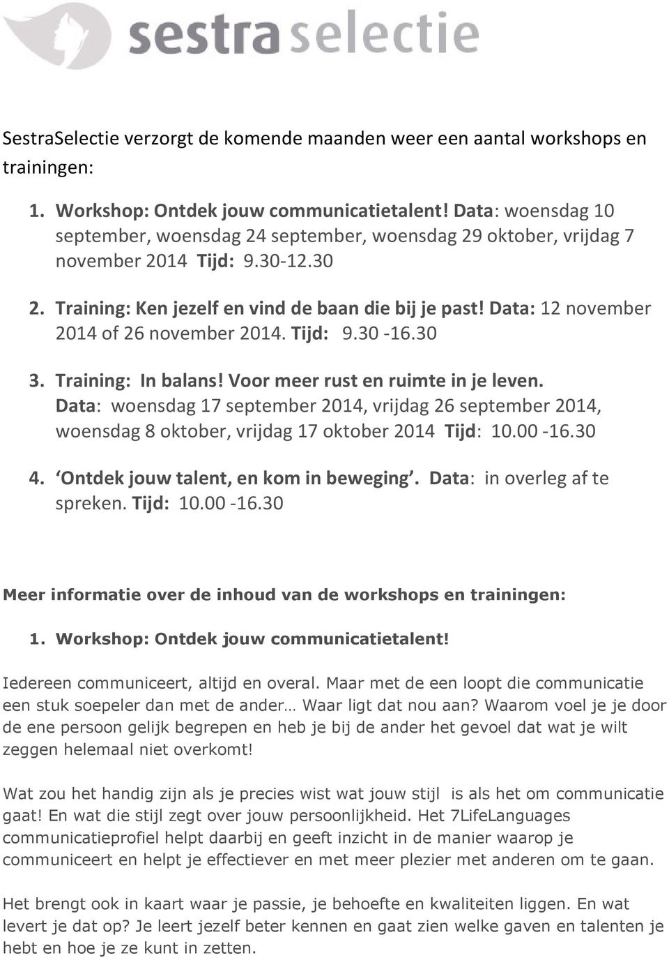 Data: 12 november 2014 of 26 november 2014. Tijd: 9.30-16.30 3. Training: In balans! Voor meer rust en ruimte in je leven.