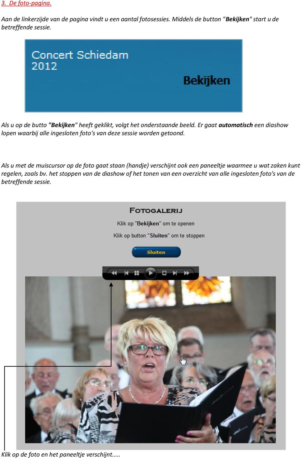 Er gaat automatisch een diashow lopen waarbij alle ingesloten foto's van deze sessie worden getoond.