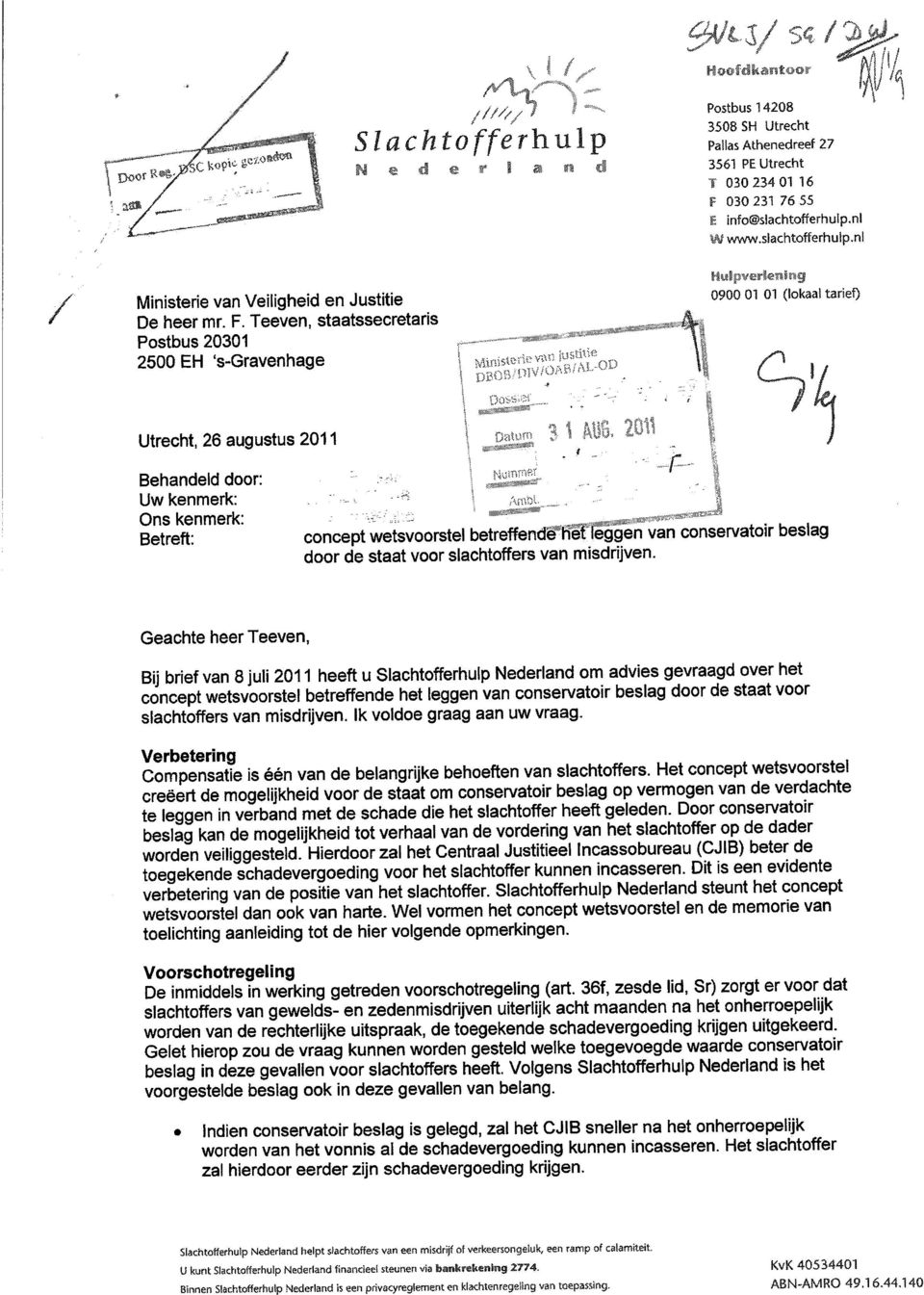 Teeven, staatssecretaris Postbus 20301 2500 EH s-gravenhage 0900 01 01 (~okaai tarief) 9 Utrecht, 26 augustus 2011 Behandeld door: Uw kenmerk: Ons kenmerk: Betreft: ~, concept wetsvoorstel