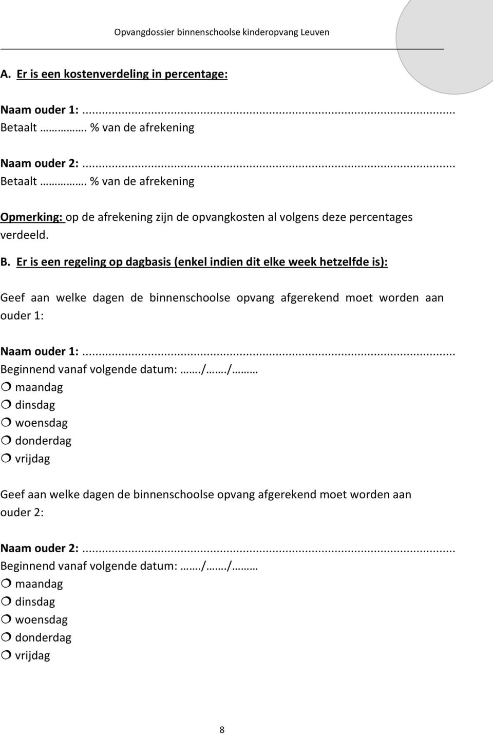 taalt. % van de afrekening Opmerking: op de afrekening zijn de opvangkosten al volgens deze percentages verdeeld. B.