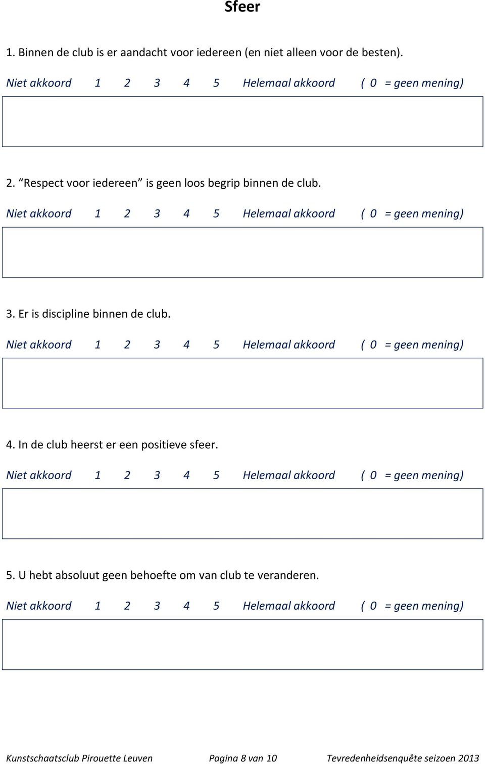 4. In de club heerst er een positieve sfeer. 5.