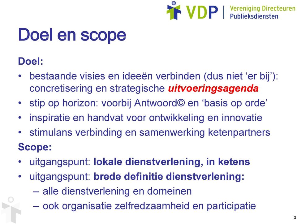 innovatie stimulans verbinding en samenwerking ketenpartners Scope: uitgangspunt: lokale dienstverlening, in ketens