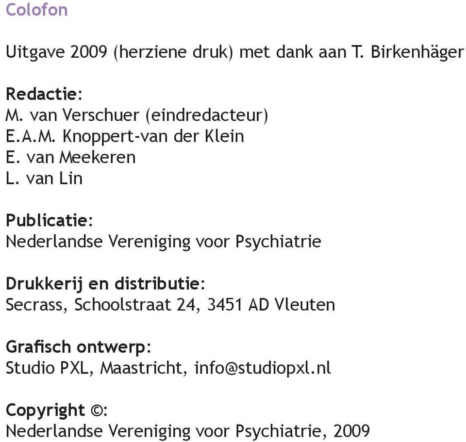 van Lin Publicatie: Nederlandse Vereniging voor Psychiatrie Drukkerij en distributie: Secrass,