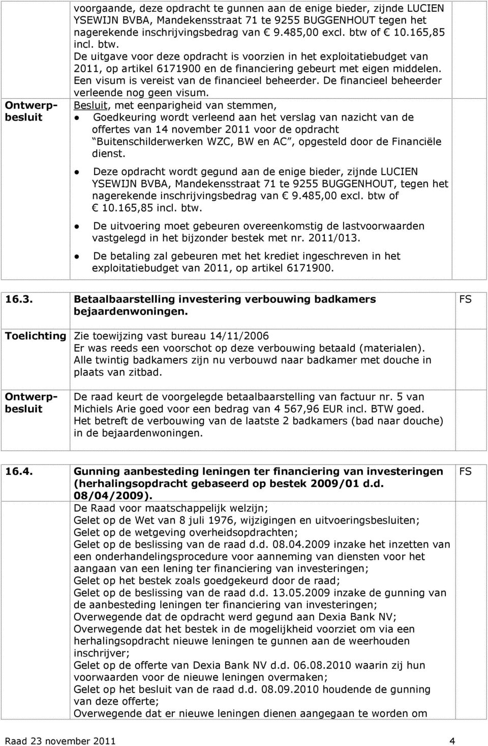 Een visum is vereist van de financieel beheerder. De financieel beheerder verleende nog geen visum.