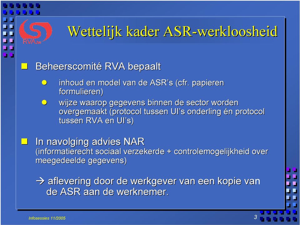 onderling én protocol tussen RVA en UI s) In navolging advies NAR (informatierecht sociaal verzekerde +