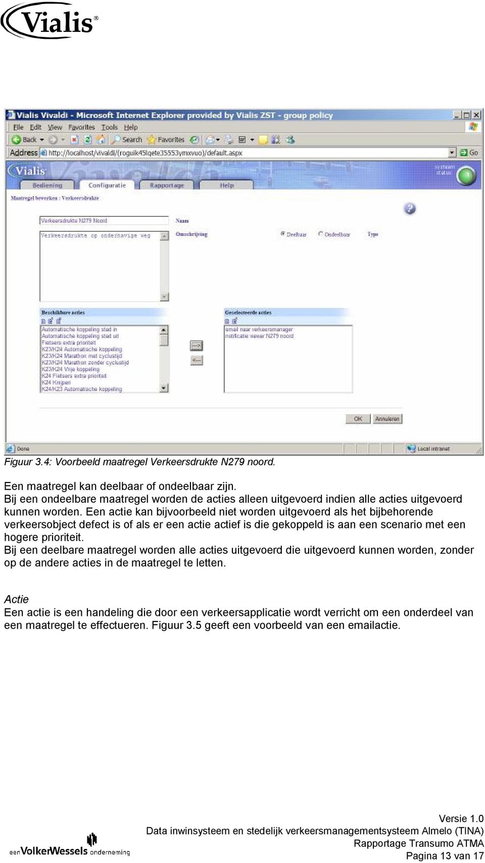 Een actie kan bijvoorbeeld niet worden uitgevoerd als het bijbehorende verkeersobject defect is of als er een actie actief is die gekoppeld is aan een scenario met een hogere prioriteit.