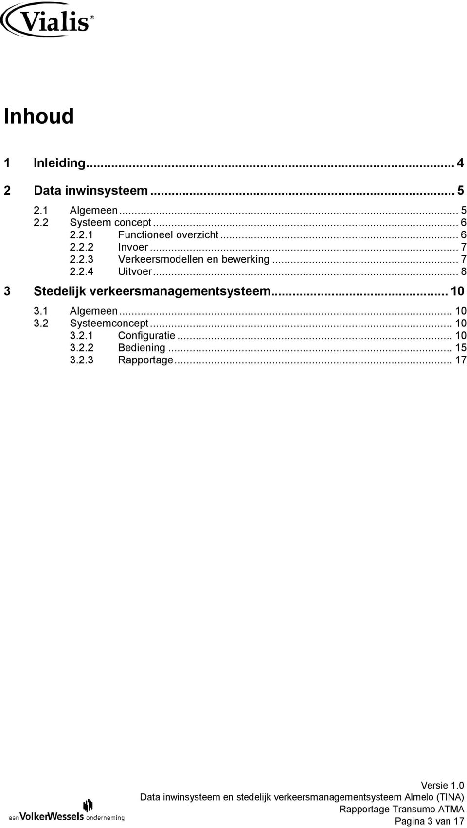 ..8 3 Stedelijk verkeersmanagementsysteem...10 3.1 Algemeen...10 3.2 Systeemconcept...10 3.2.1 Configuratie.