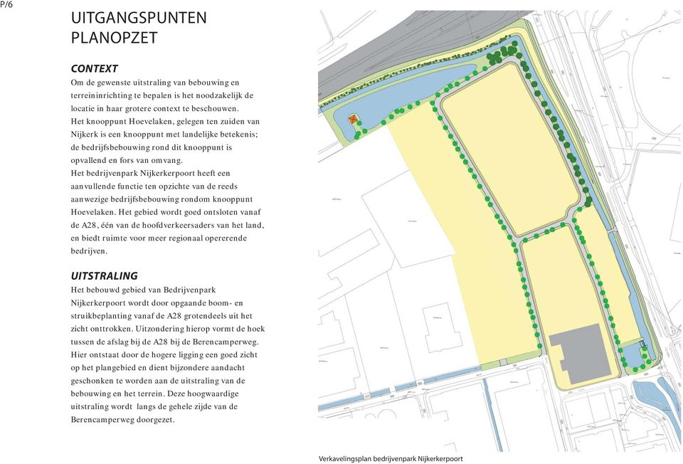 Het bedrijvenpark Nijkerkerpoort heeft een aanvullende functie ten opzichte van de reeds aanwezige bedrijfsbebouwing rondom knooppunt Hoevelaken.