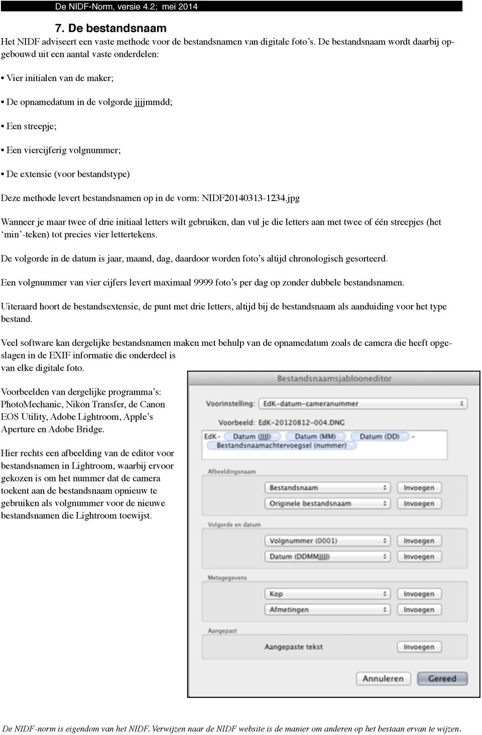 (voor bestandstype) Deze methode levert bestandsnamen op in de vorm: NIDF20140313-1234.