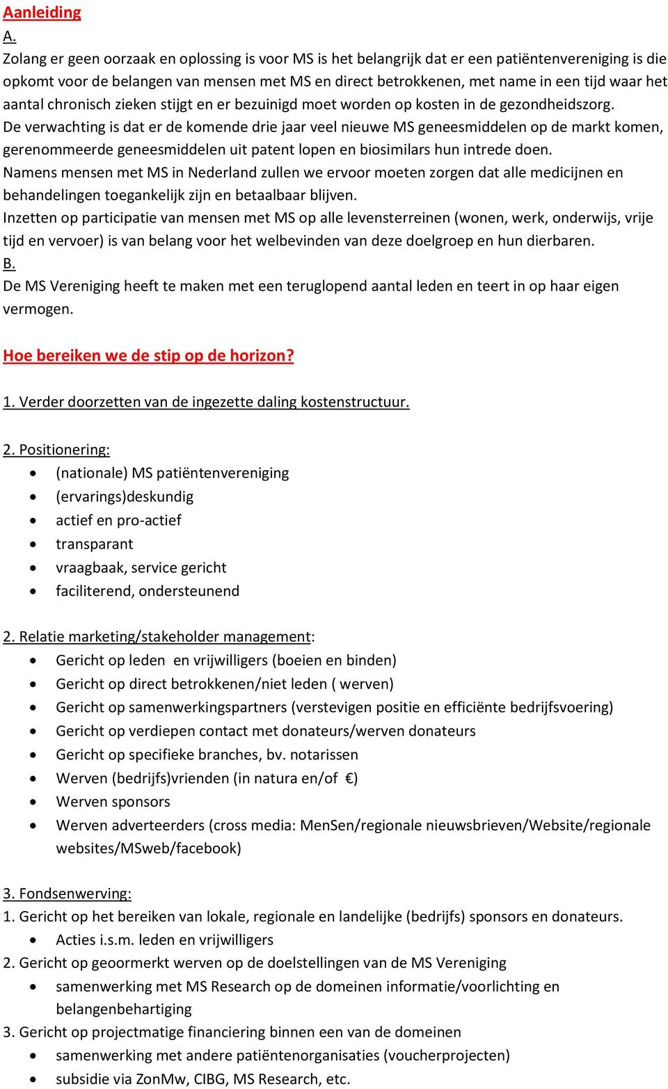 aantal chronisch zieken stijgt en er bezuinigd moet worden op kosten in de gezondheidszorg.