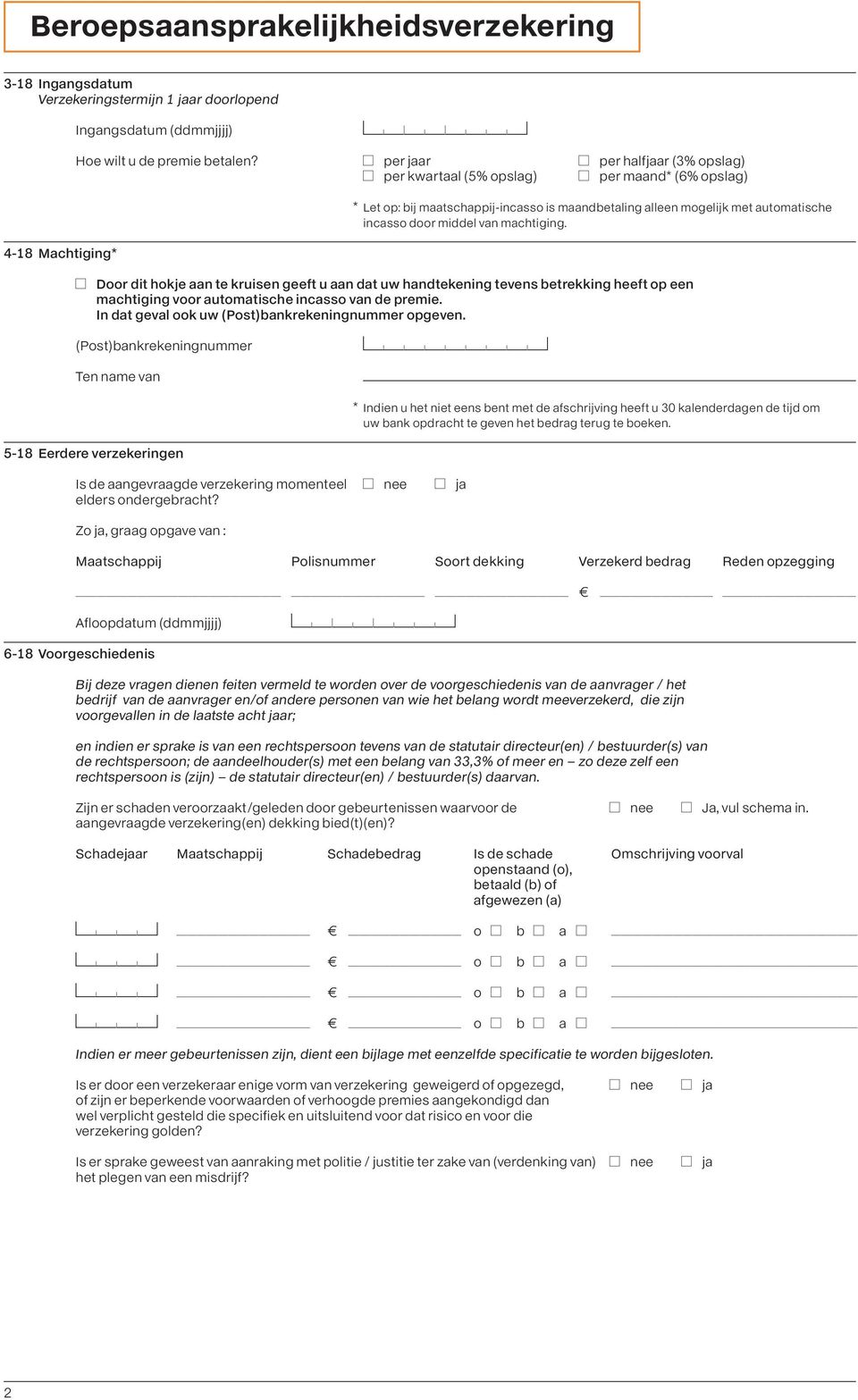 machtiging. 4-18 Machtiging* ADoor dit hokje aan te kruisen geeft u aan dat uw handtekening tevens betrekking heeft op een machtiging voor automatische incasso van de premie.