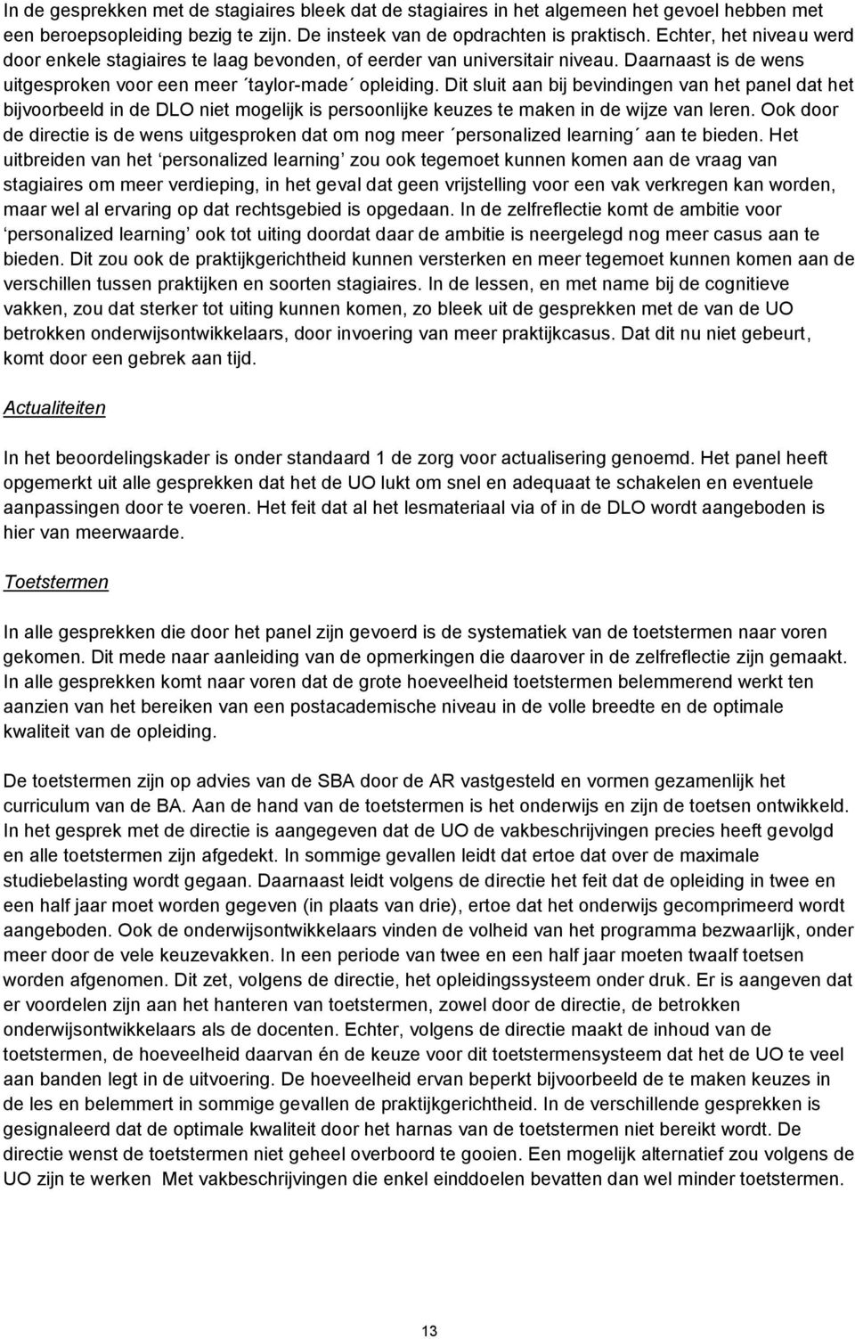 Dit sluit aan bij bevindingen van het panel dat het bijvoorbeeld in de DLO niet mogelijk is persoonlijke keuzes te maken in de wijze van leren.